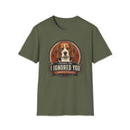 I Heard You Beagle Dog T-Shirt