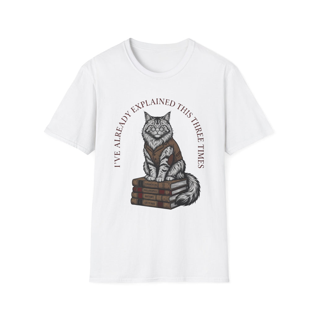 I've Already Explained Cat T-Shirt