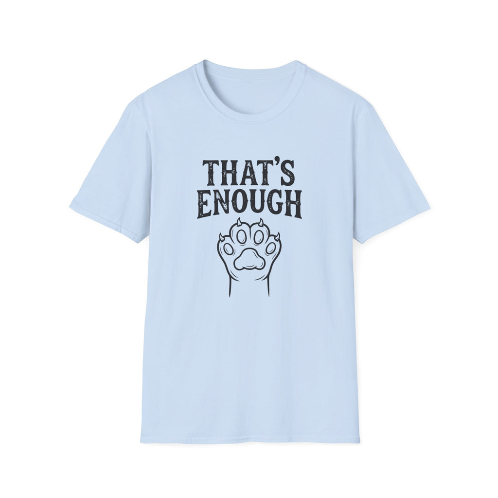 That's Enough Cat T-Shirt