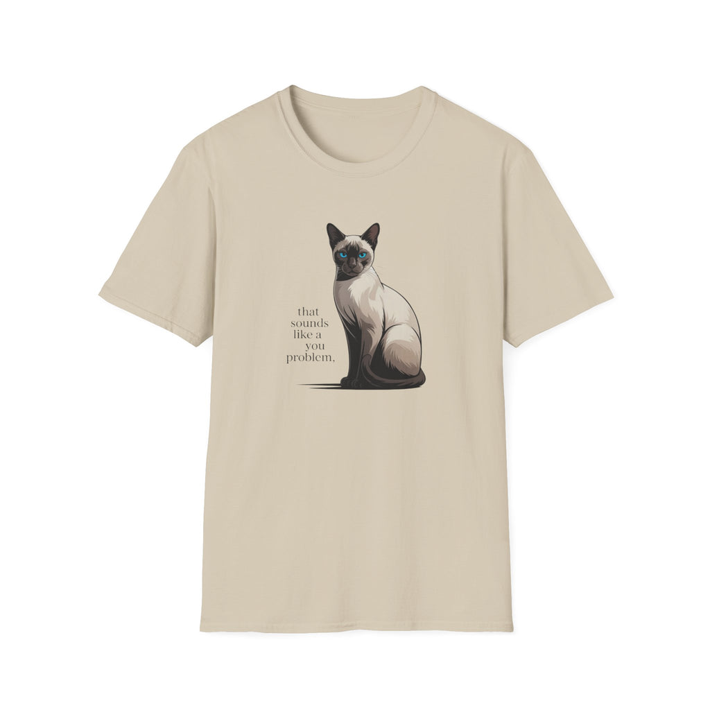 That Sounds Like You Problem Siamese Cat T-Shirt