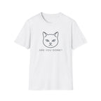 Are You Done Cat T-Shirt