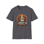 I Heard You Beagle Dog T-Shirt
