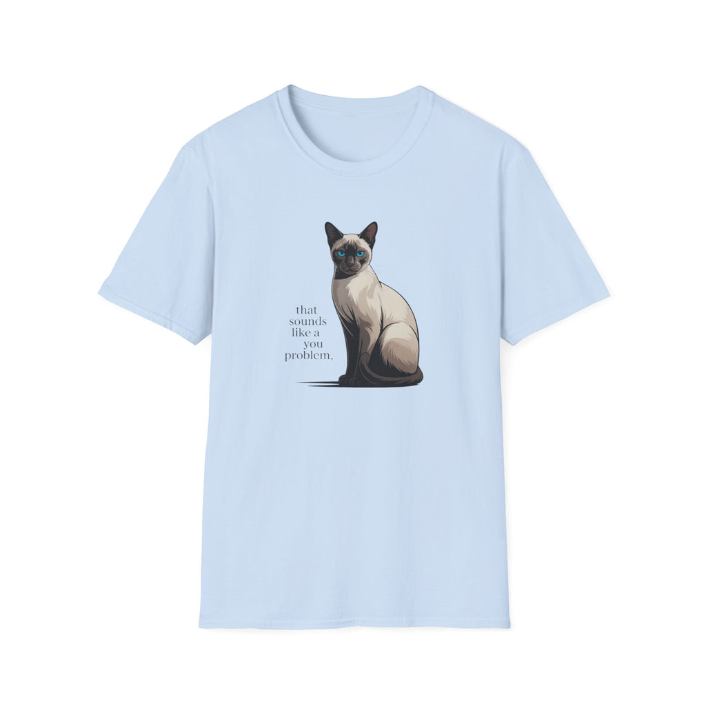 That Sounds Like You Problem Siamese Cat T-Shirt