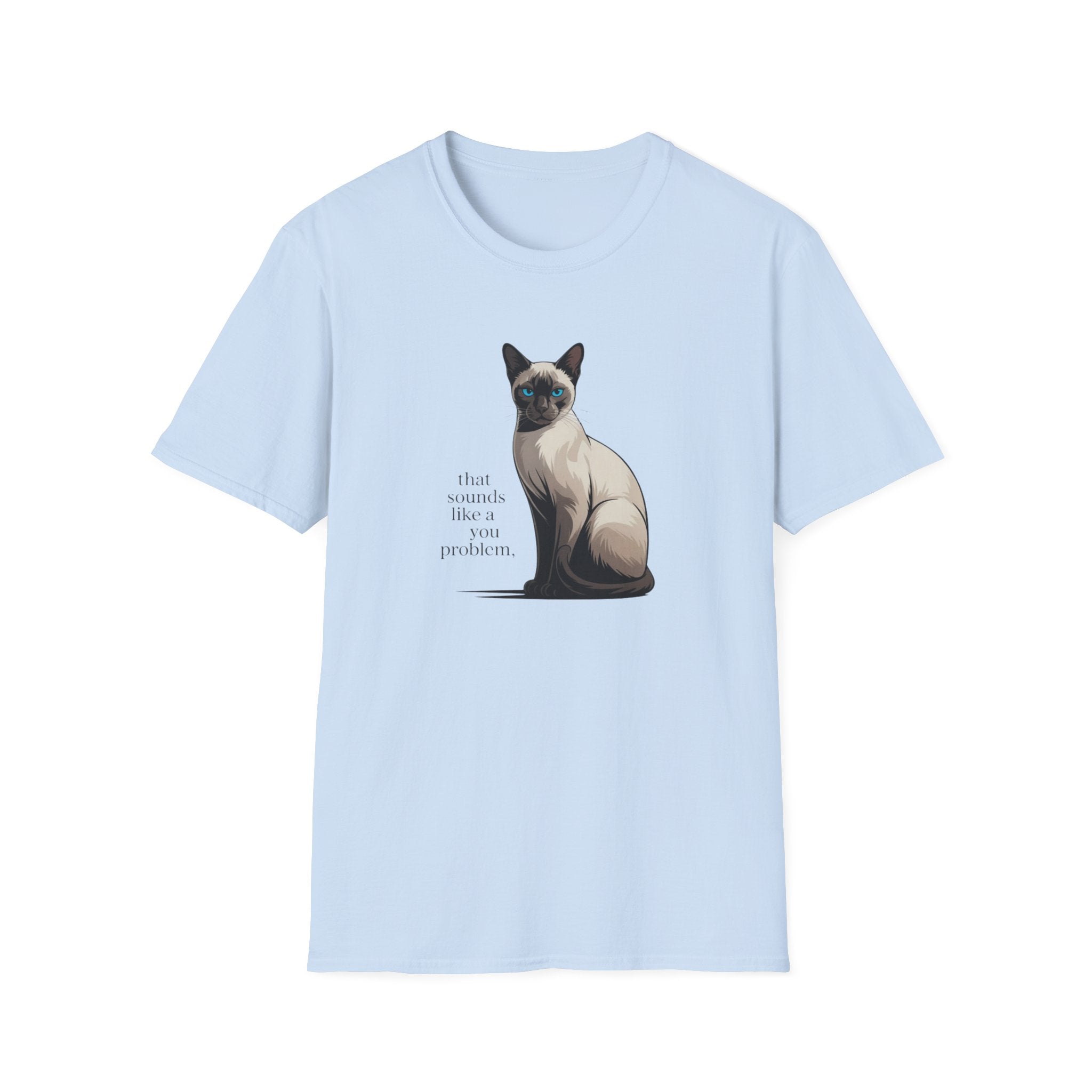 That Sounds Like You Problem Siamese Cat T-Shirt