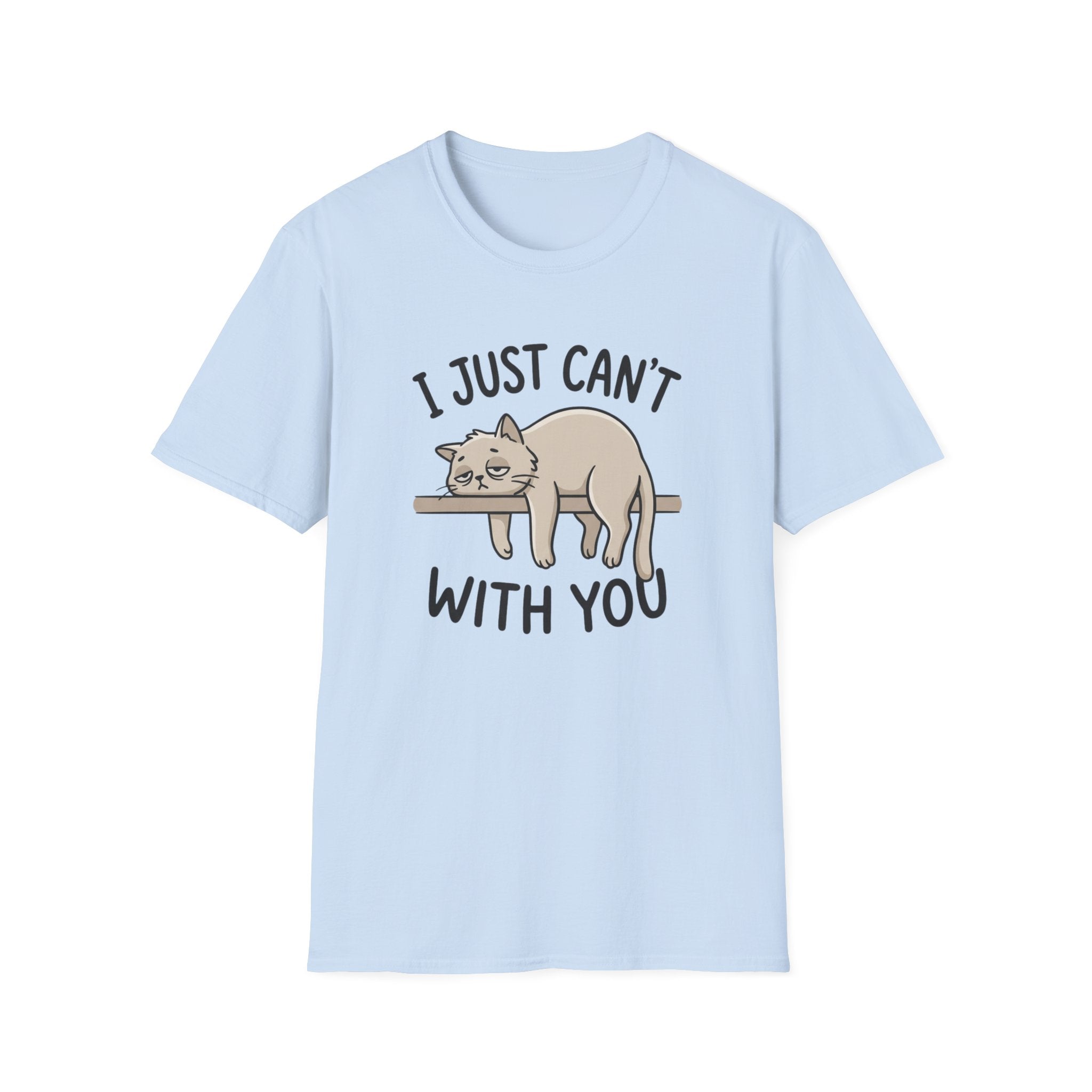 I Just Can't With You Cat T-Shirt