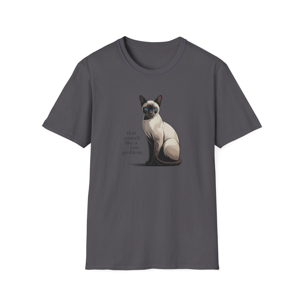That Sounds Like You Problem Siamese Cat T-Shirt