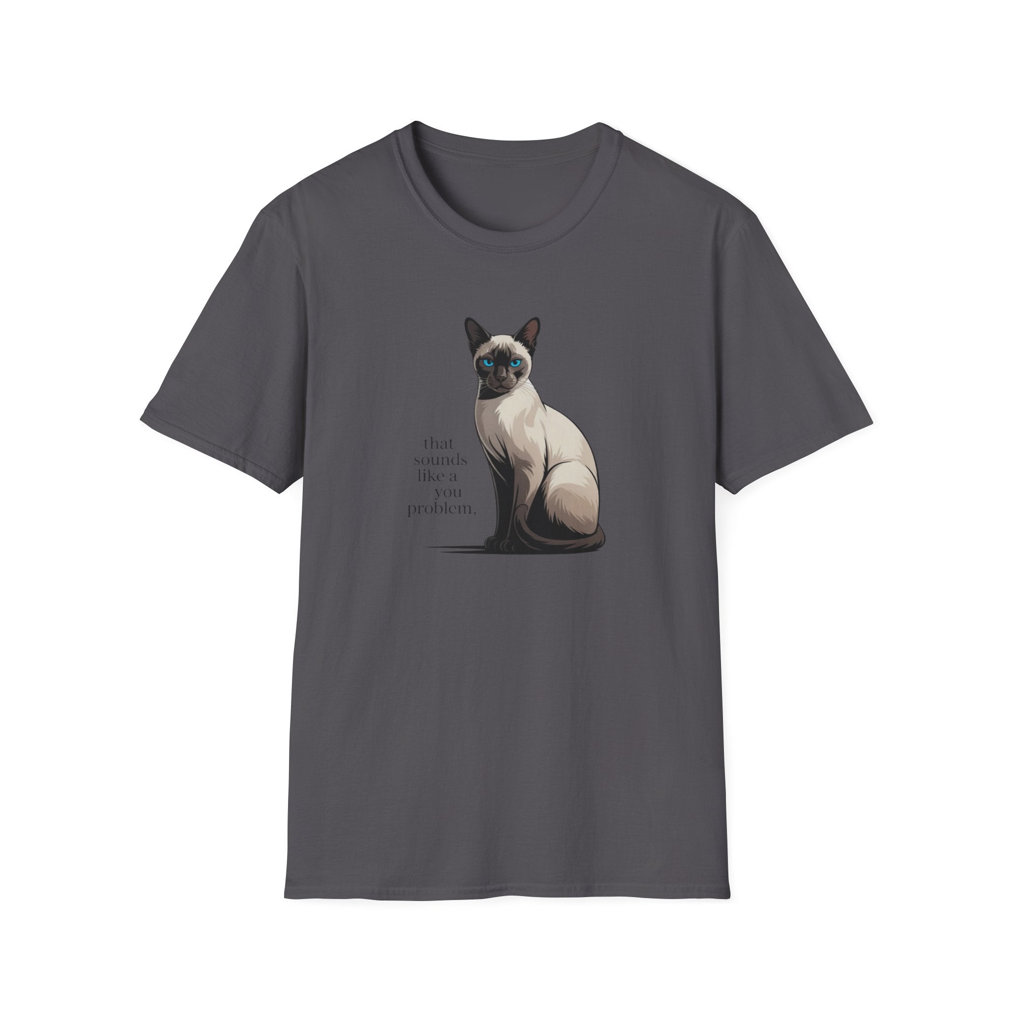 That Sounds Like You Problem Siamese Cat T-Shirt
