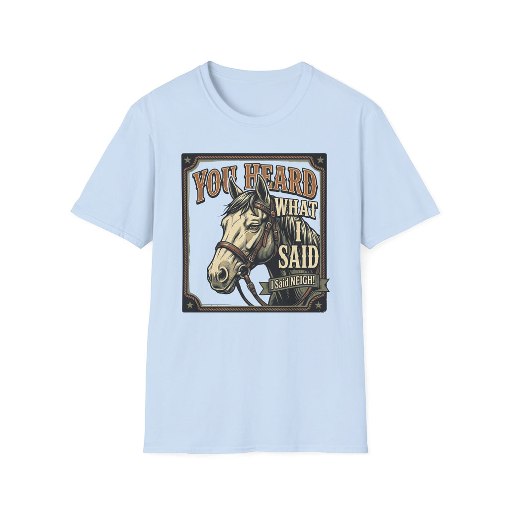 You Heard What I Said Horse T-Shirt