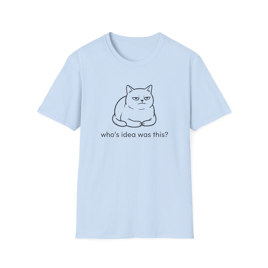 Who's Idea Was This Cat T-Shirt