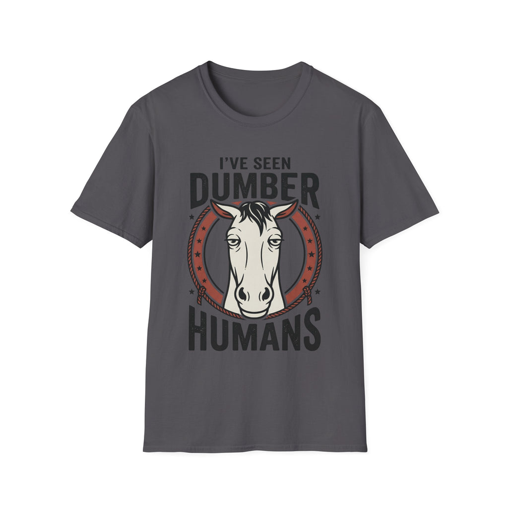I've Seen Dumber Humans Horse T-Shirt