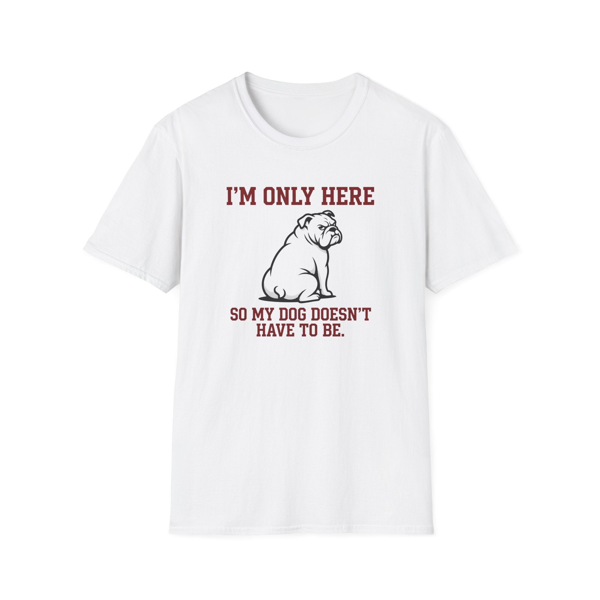 I'm Only Here Dog T-Shirt