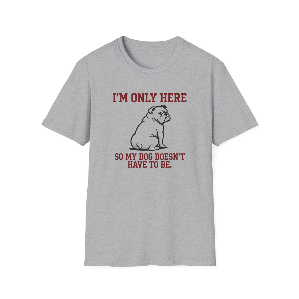 I'm Only Here Dog T-Shirt