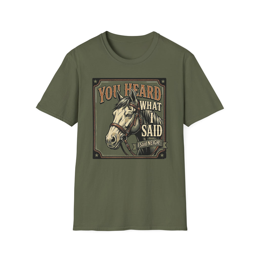 You Heard What I Said Horse T-Shirt