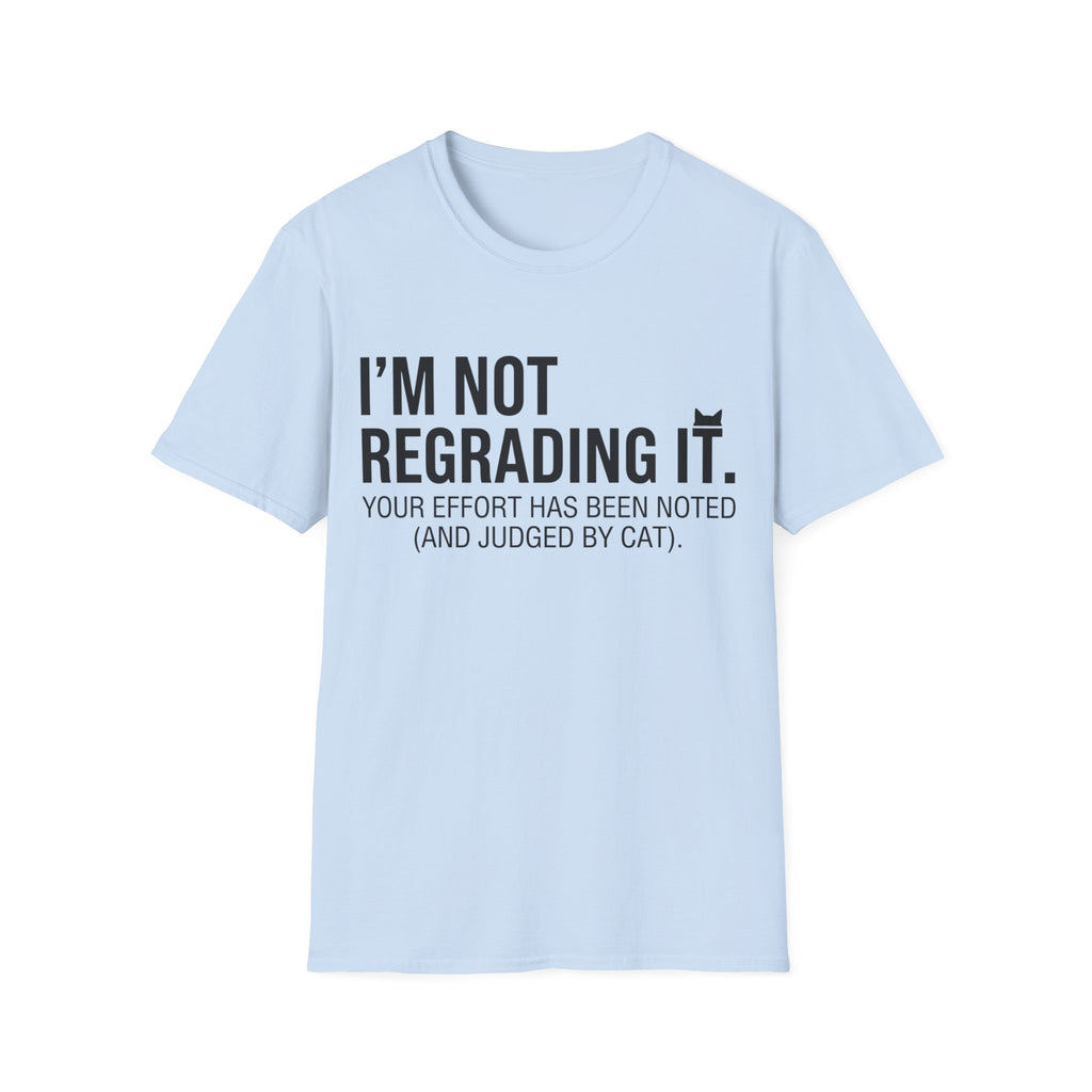 I'm Not Regrading It Cat T-Shirt