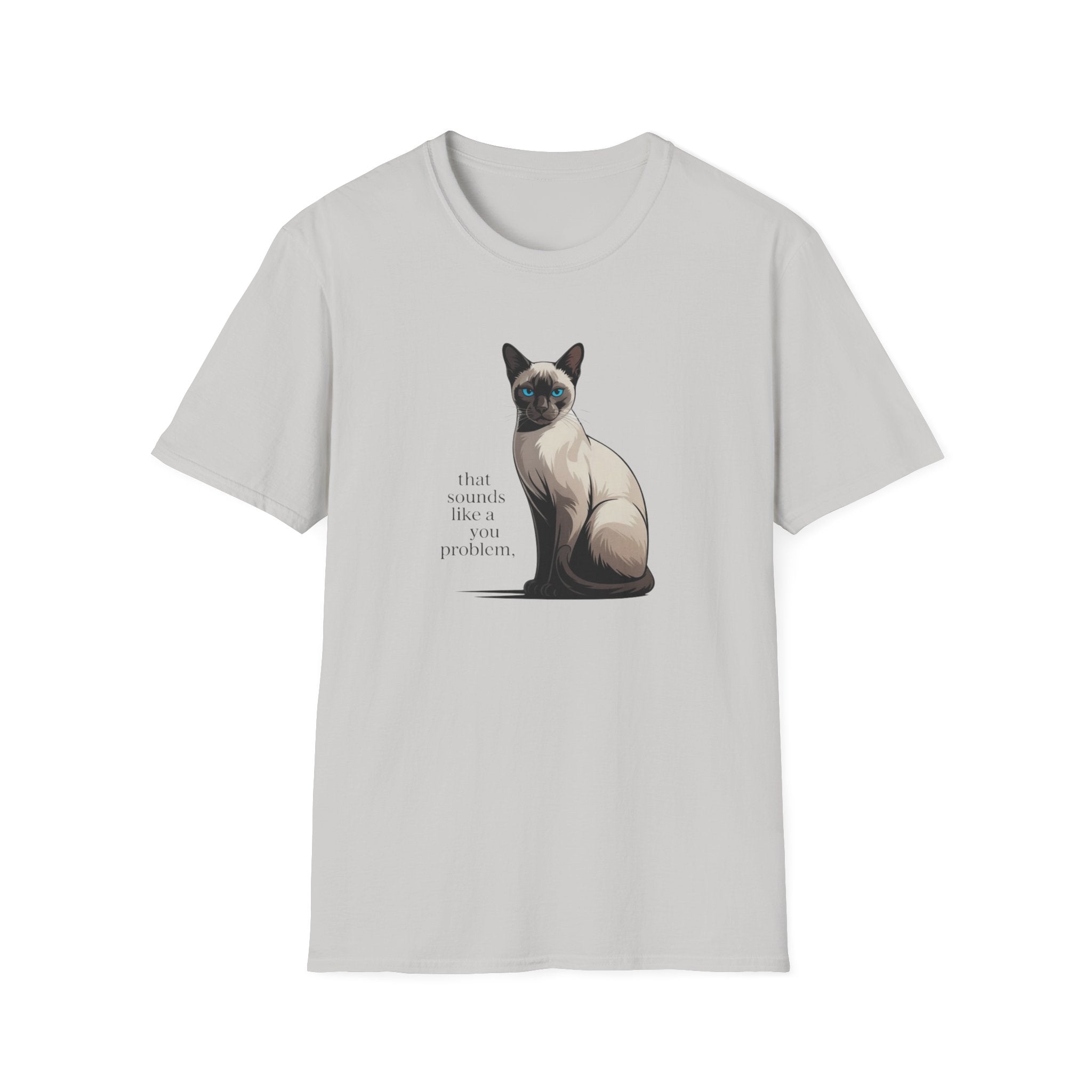 That Sounds Like You Problem Siamese Cat T-Shirt