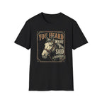 You Heard What I Said Horse T-Shirt