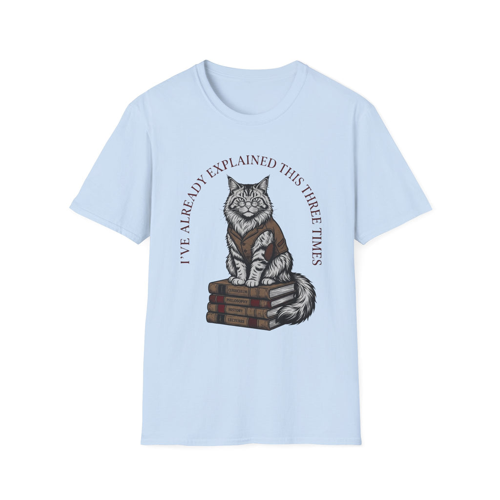 I've Already Explained Cat T-Shirt