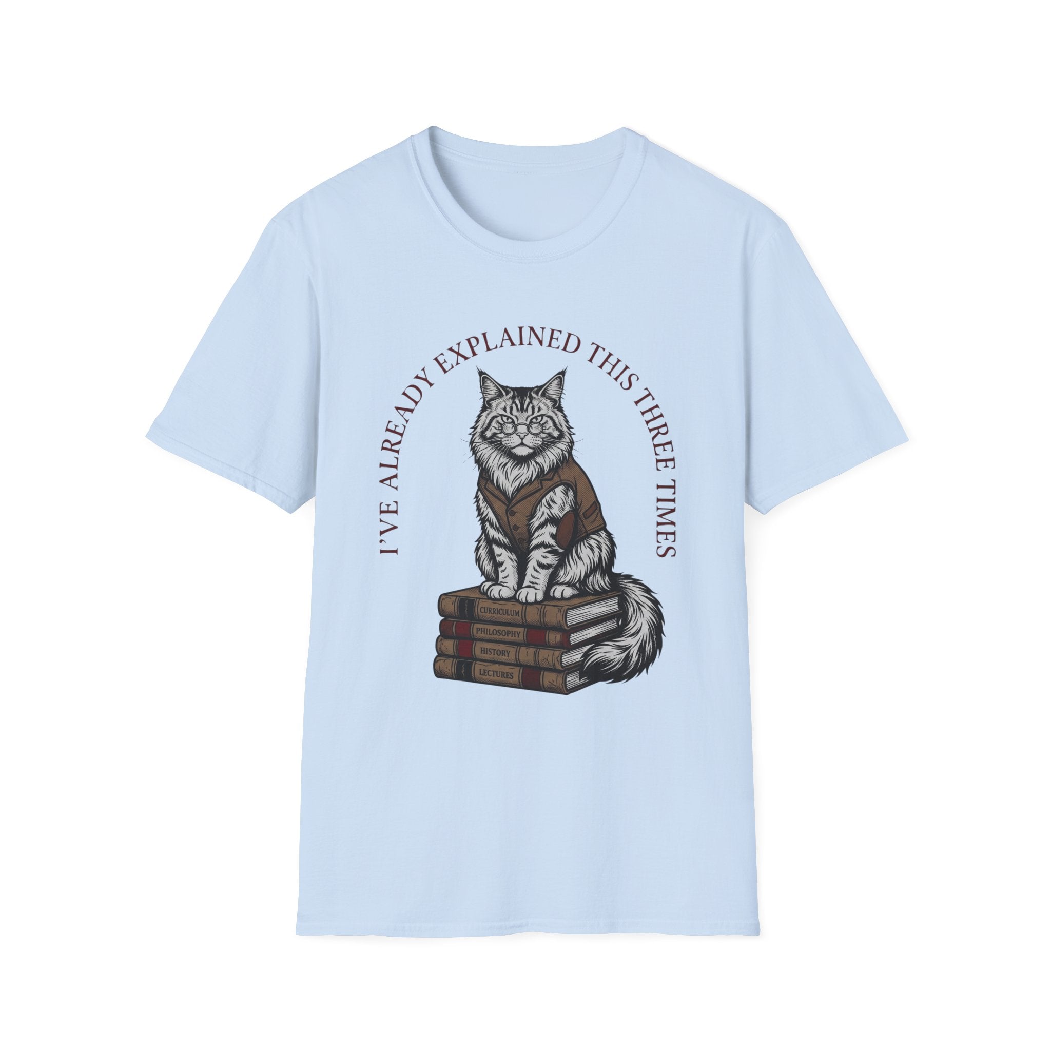 I've Already Explained Cat T-Shirt
