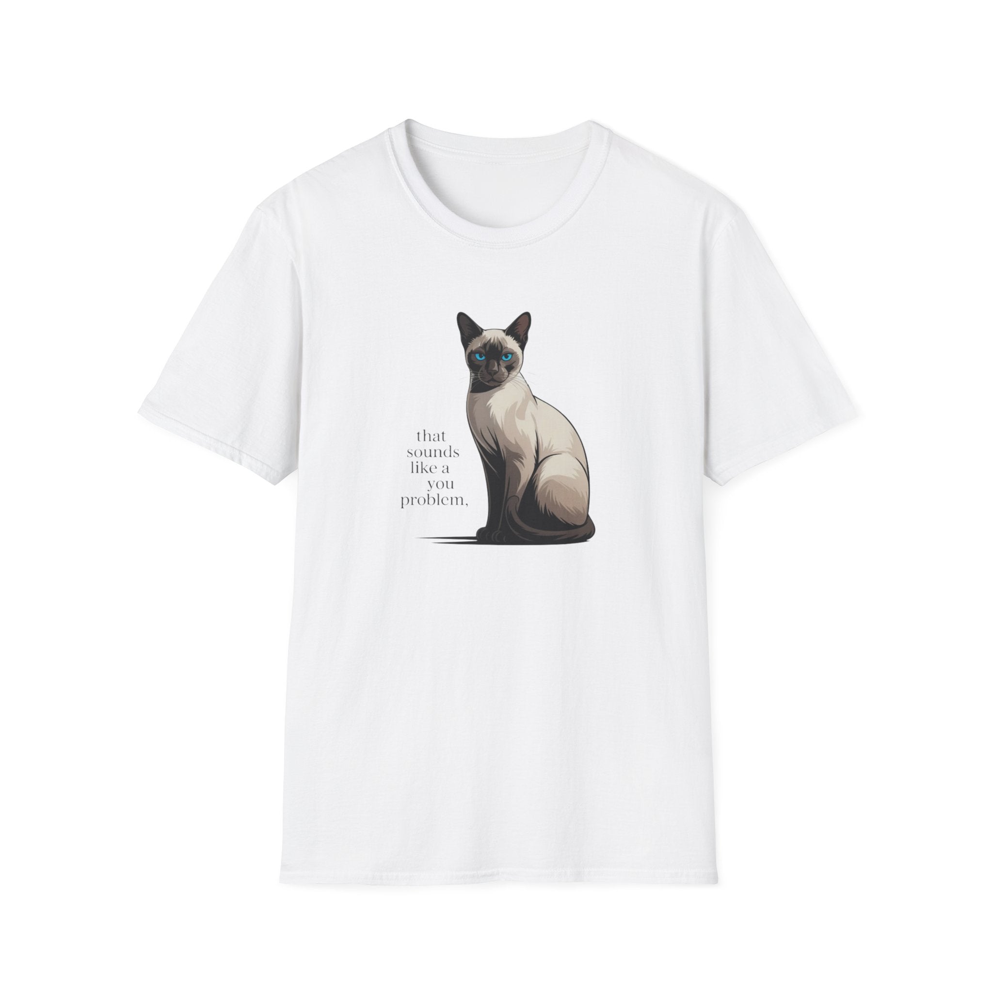 That Sounds Like You Problem Siamese Cat T-Shirt