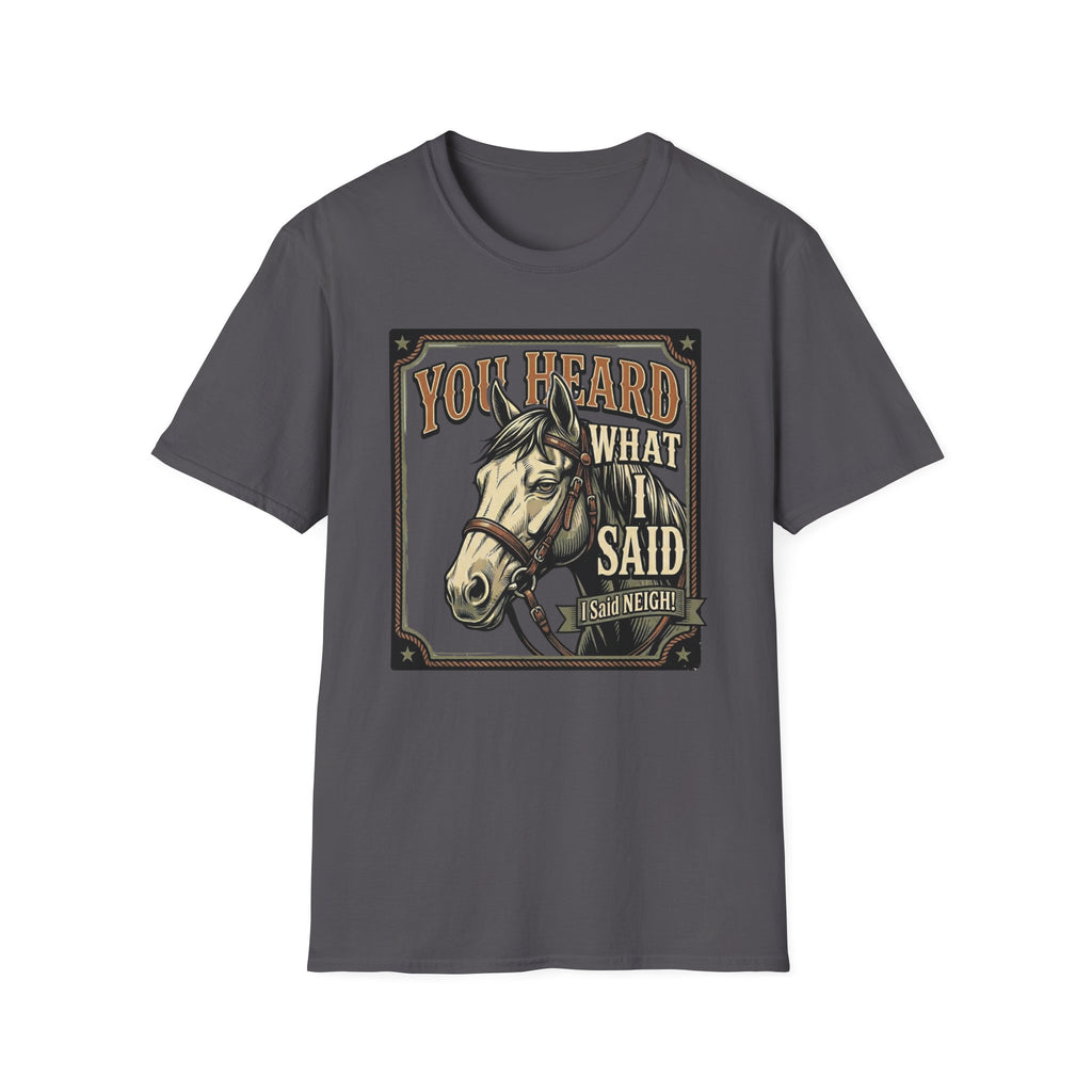 You Heard What I Said Horse T-Shirt
