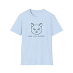 Are You Done Cat T-Shirt