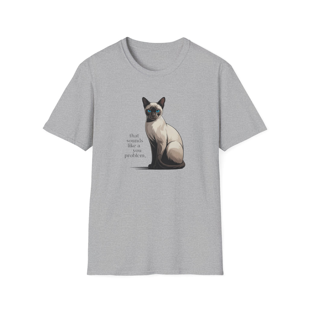That Sounds Like You Problem Siamese Cat T-Shirt