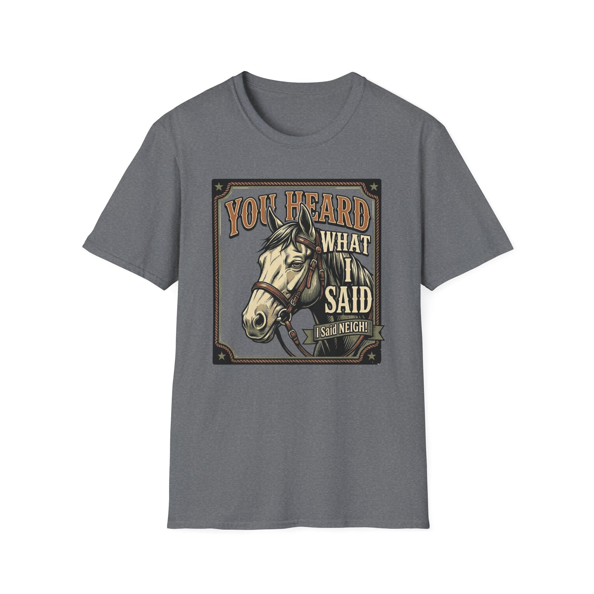 You Heard What I Said Horse T-Shirt