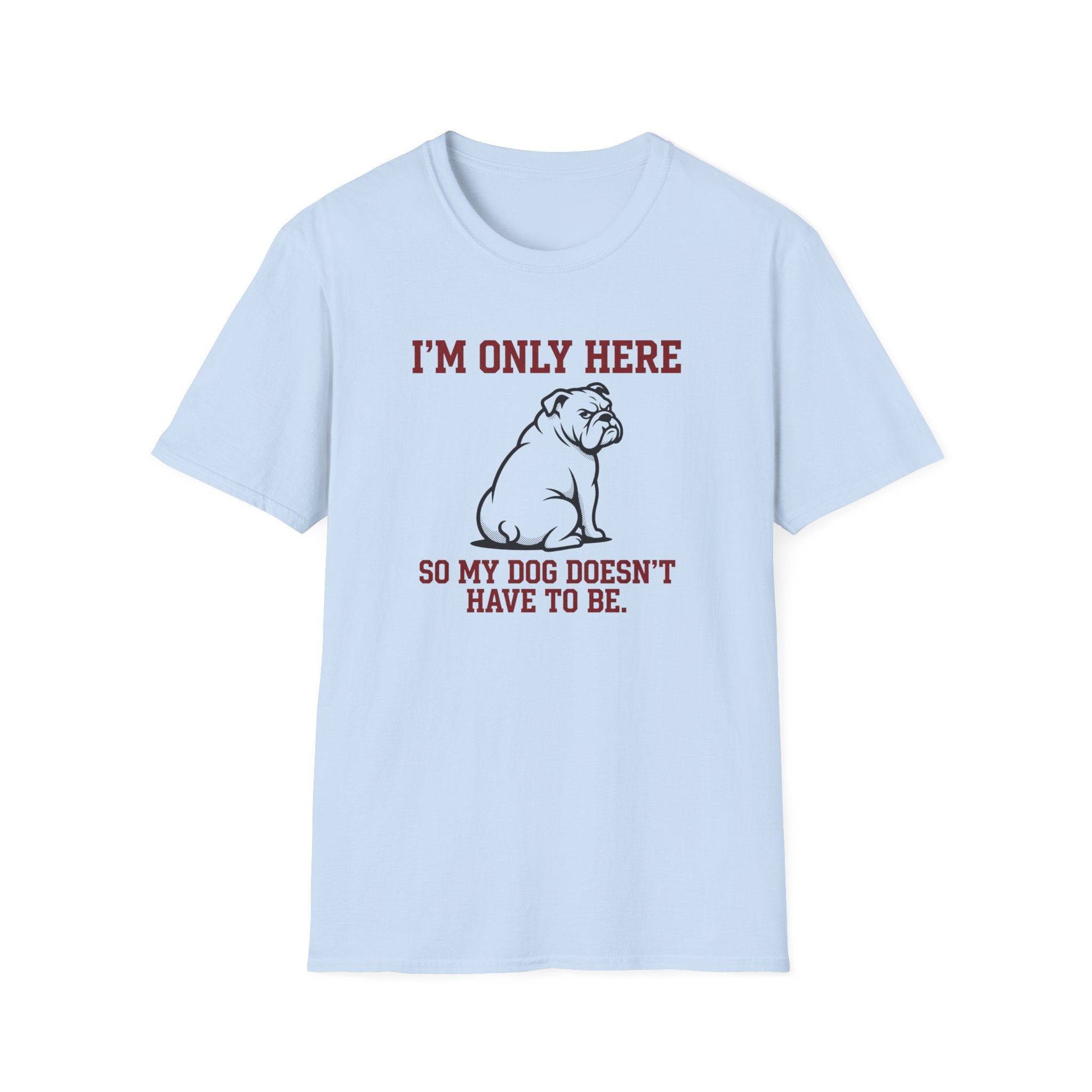 I'm Only Here Dog T-Shirt