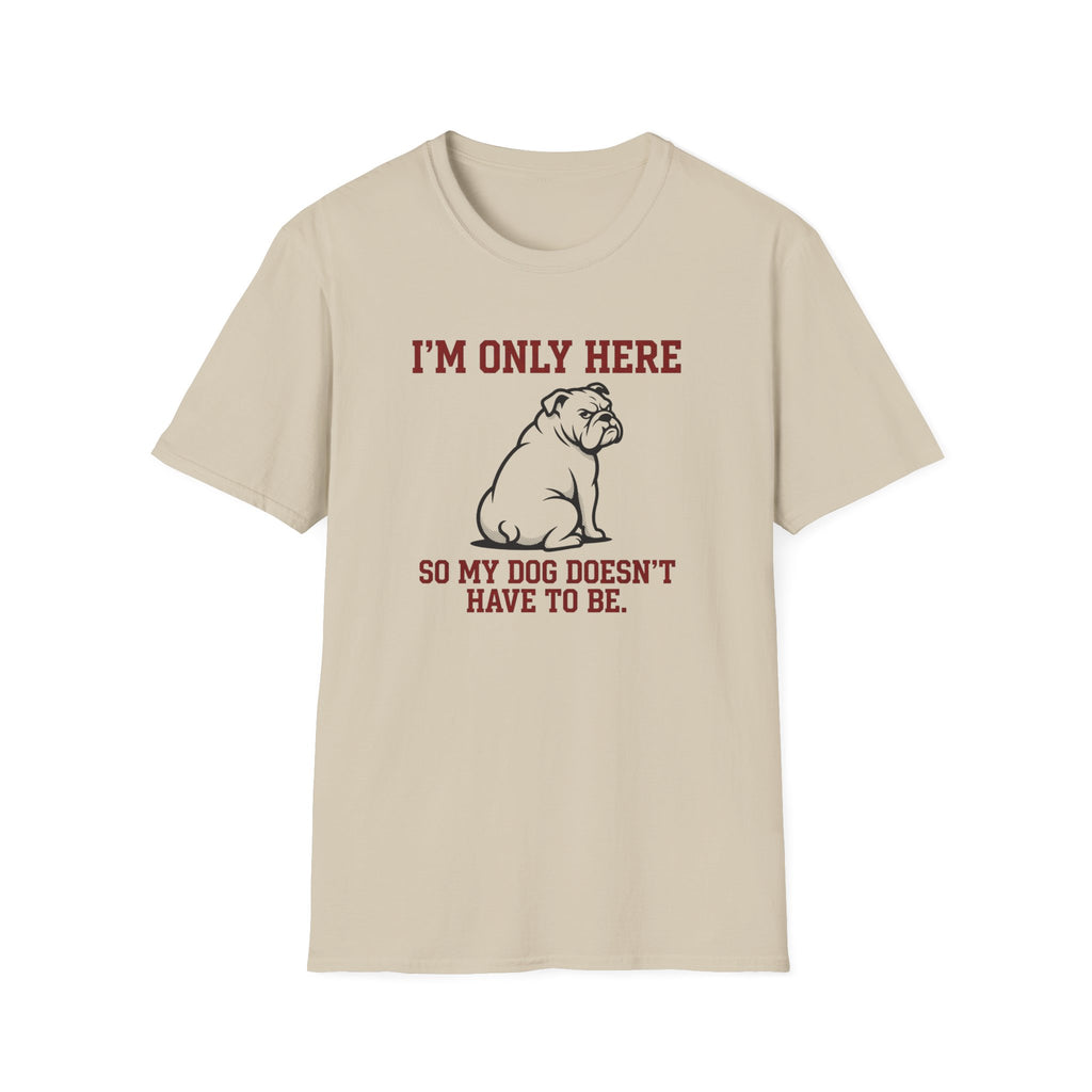 I'm Only Here Dog T-Shirt