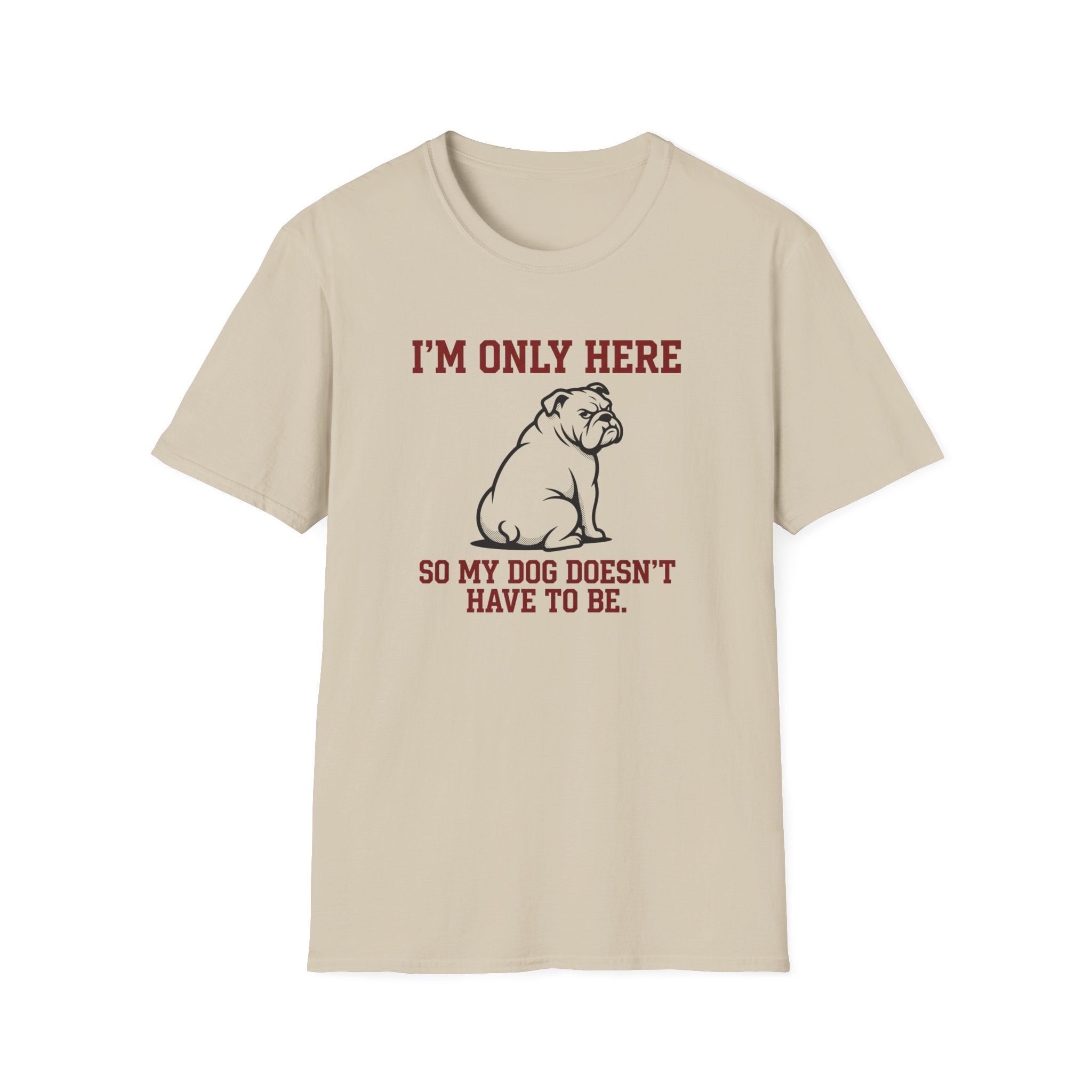 I'm Only Here Dog T-Shirt