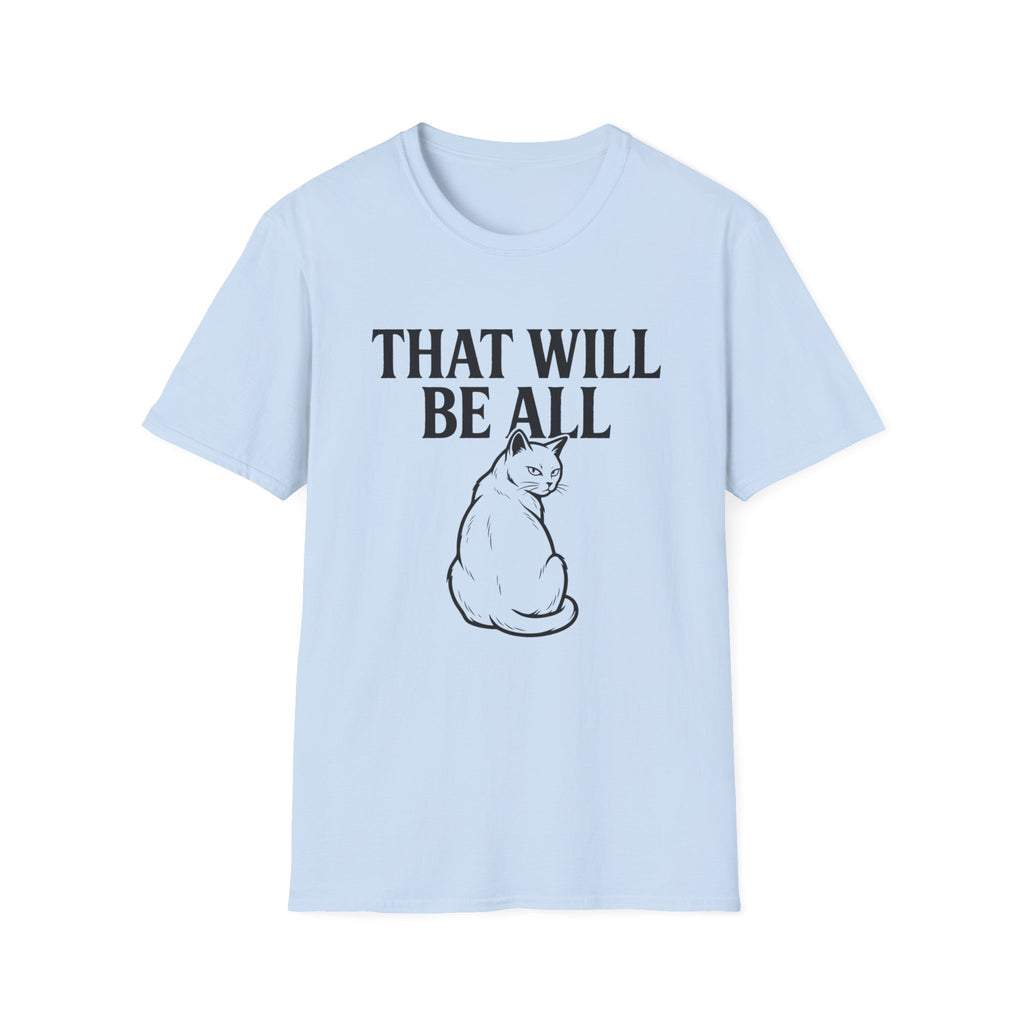 That Will Be All Cat T-Shirt