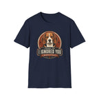 I Heard You Beagle Dog T-Shirt