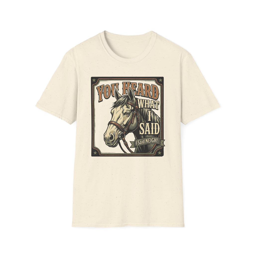 You Heard What I Said Horse T-Shirt