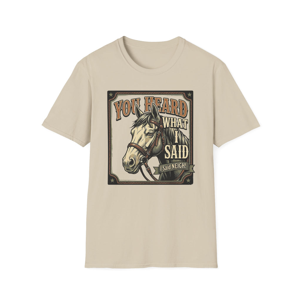 You Heard What I Said Horse T-Shirt