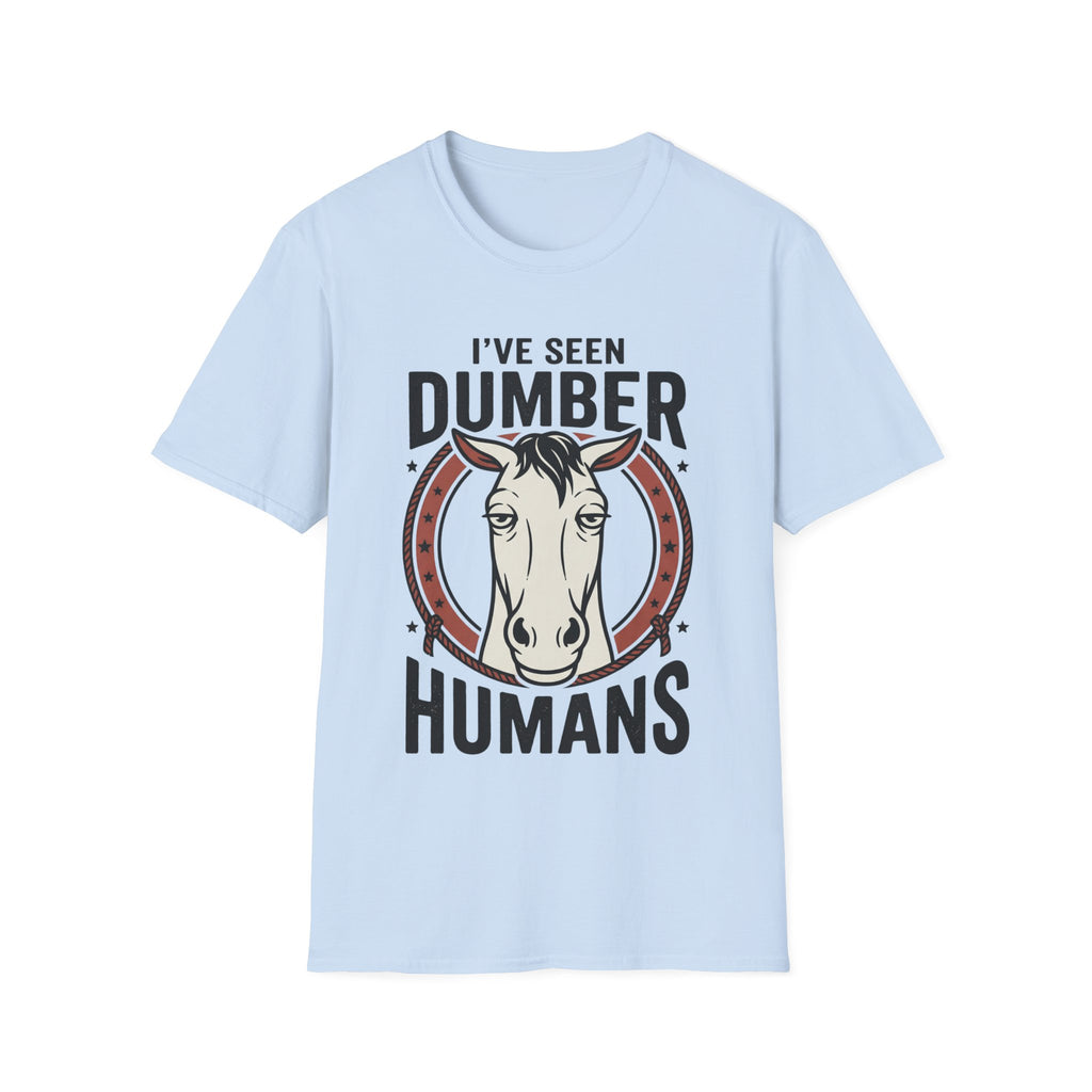 I've Seen Dumber Humans Horse T-Shirt