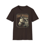 You Heard What I Said Horse T-Shirt