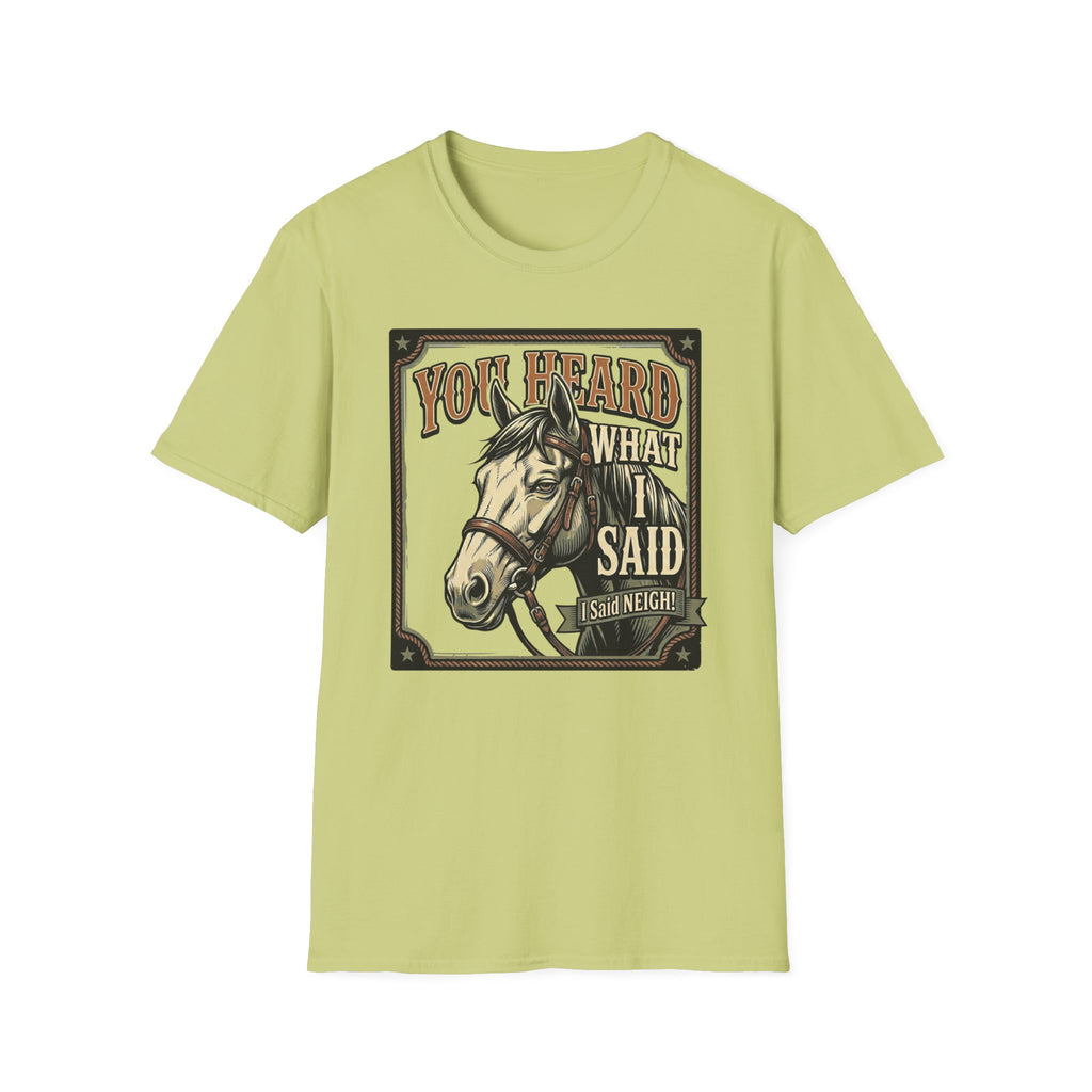 You Heard What I Said Horse T-Shirt